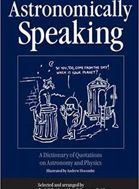 【预售】Astronomically Speaking: A Dictionary of Quotations on Astronomy and Physics