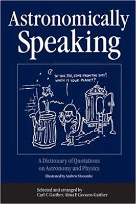 【预售】Astronomically Speaking: A Dictionary of Quotations on Astronomy and Physics