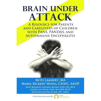预订 Brain Under Attack: A Resource for Parents and Caregivers of Children with PANS, PANDAS, and Autoimmune Encephaliti