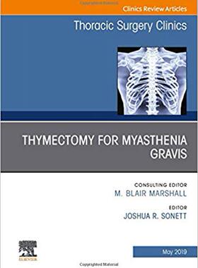 【预售】Thymectomy in Myasthenia Gravis, An Issue of Thoracic Surgery Clinics