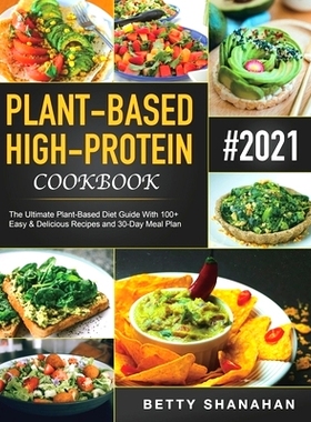 预订 Plant-Based High-Protein Cookbook: The Ultimate Plant-Based Diet Guide With 100+ Easy & Delicious Recipes and 30-Da