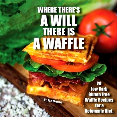 预订 Where there's a will there is a waffle: 20 Low Carb Gluten Free Waffle Recipes for a Ketogenic Diet