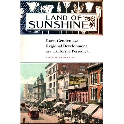 预订 Land of Sunshine: Race, Gender, and Regional Development in a California Periodical 阳光之地: 9781496221988