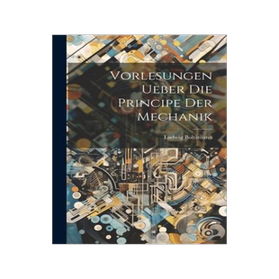 [预订]Vorlesungen Ueber Die Principe Der Mechanik 9781021273192