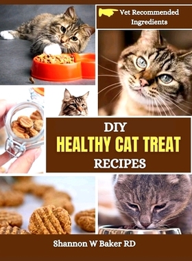 预订 DIY Healthy Cat Treat Recipes: Homemade Fun Snacks Your Feline Friend Will Love (With Vet Recommended Ingredients):