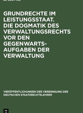 【预订】Grundrechte im Leistungsstaat. Die Dogmatik des Verwaltungsrechts vo 9783110042238