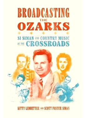 预订 Broadcasting the Ozarks: Si Siman and Country Music at the Crossroads: Si Siman and Country Music at the Crossroads