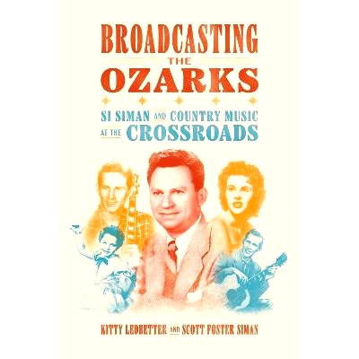 预订 Broadcasting the Ozarks: Si Siman and Country Music at the Crossroads: Si Siman and Country Music at the Crossroads
