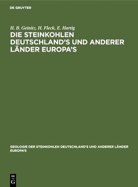 预订 Die Steinkohlen Deutschland’s und anderer Länder Europa’s: Ihre Natur, Lagerungs-Verhältnisse, Verbreitung, Ges