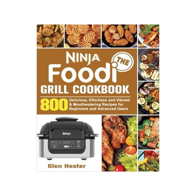 [预订]The Ninja Foodi Grill Cookbook: 800 Delicious, Effortless and Vibrant & Mouthwatering Recipes for Be 9781801247818