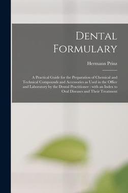 [预订]Dental Formulary: a Practical Guide for the Preparation of Chemical and Technical Compounds and Acce 9781013774485