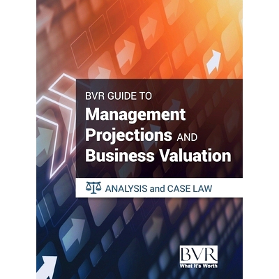 预订 The BVR Guide to Management Projections and Business Valuation: Analysis and Case Law: 9781621502487