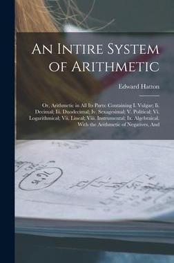 [预订]An Intire System of Arithmetic: Or, Arithmetic in All Its Parts: Containing I. Vulgar; Ii. Decimal;  9781019077603