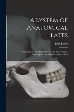 [预订]A System of Anatomical Plates; Accompanied With Descriptions, and Physiological, Pathological, and S 9781013395741