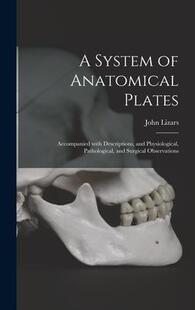 Accompanied 预订 System Pathological 9781013395741 Physiological Anatomical Descriptions With Plates; and