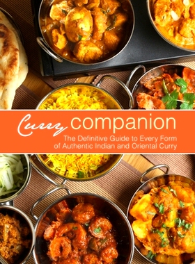 预订 Curry Companion: The Definitive Guide to Every Form of Authentic Indian and Oriental Curry: 9781976024771