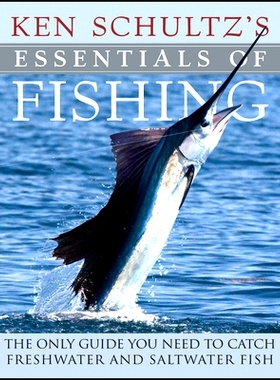 预订 Ken Schultz’s Essentials of Fishing: The Only Guide You Need to Catch Freshwater and Saltwater Fish: 9781684425839