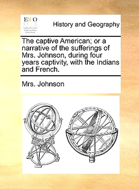 预订 The Captive American; Or a Narrative of the Sufferings of Mrs. Johnson, During Four Years Captivity, with the India