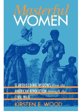 预订 Masterful Women: Slaveholding Widows from the American Revolution Through the Civil War: 9780807855287