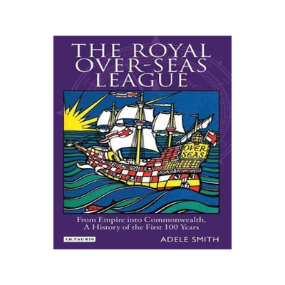[预订]The Royal Over-Seas League: From Empire Into Commonwealth, A History of the First 100 Years 9781848850118
