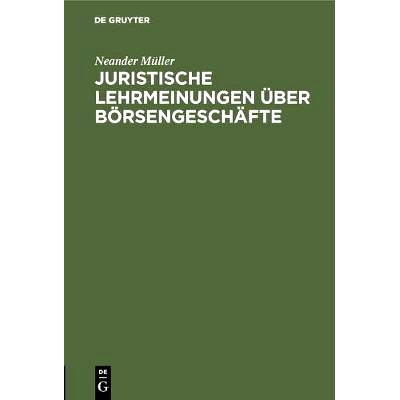 预订 Juristische Lehrmeinungen über Börsengeschäfte: Aus den Gesichtspunkten der Praxis beleuchtet: 9783111173740