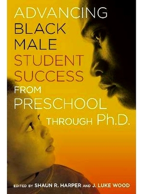 预订 Advancing Black Male Student Success from Preschool Through Ph.D. 促使黑人男学生取得从学前班到博士的成就: 978162036