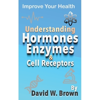 预订 Understanding Hormones, Enzymes & Cell Receptors: Improve Your Health: 9781733043779