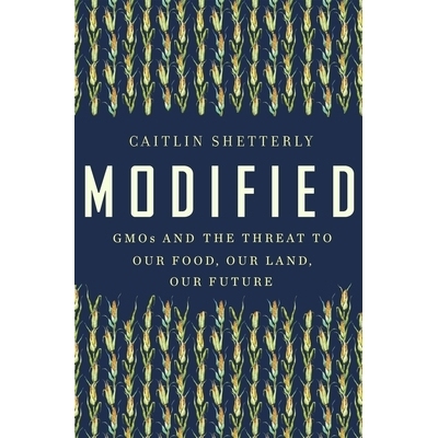 预订 Modified: GMOs and the Threat to Our Food, Our Land, Our Future 修改：转基因生物和对我们的食物，我们的土地，我们的