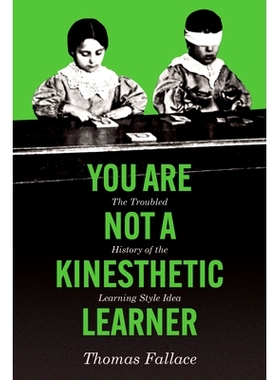 预订 You Are Not a Kinesthetic Learner: The Troubled History of the Learning Style Idea 心灵之学:学习风格之迷的曲折历程: