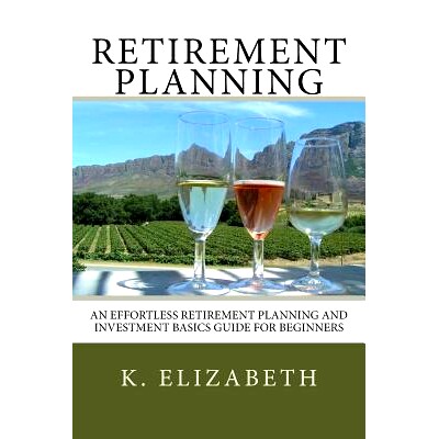 预订 Retirement Planning: An Effortless Retirement Planning and Investment Basics Gui: 9781535225687