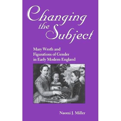 预订 Changing the Subject: Mary Wroth and Figurations of Gender in Early Modern England: 9780813119649