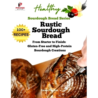 预订 Rustic Sourdough Bread: From Starter to Finish: Gluten-Free and High-Protein Sourdough Creations: 9781963160284
