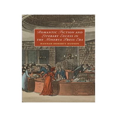 [预订]Romantic Fiction and Literary Excess in the Minerva Press Era 9781009321969