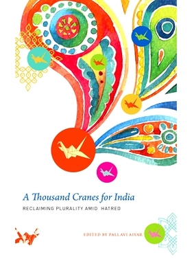 预订 A Thousand Cranes for India: Reclaiming Plurality Amid Hatred 成千上万的印度起重机：在仇恨中夺回多元化: 97808574274