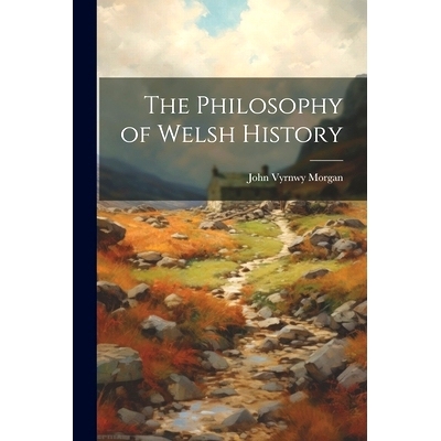 预订 The Philosophy of Welsh History: 9781022021617