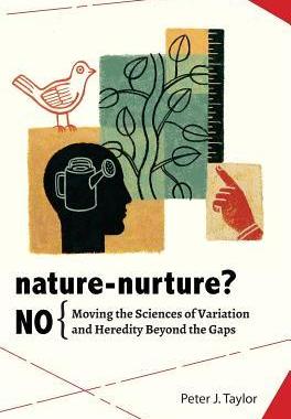 [预订]Nature-Nurture? No: Moving the Sciences of Variation and Heredity Beyond the Gaps 9780984921652