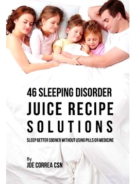 预订 46 Sleeping Disorder Juice Recipe Solutions: Sleep Better Sooner without Using Pills or Medicine: 9781717234575