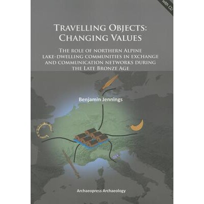 预订 Travelling Objects: Changing Values: The role of northern Alpine lake-dwelling communities in exchange and communic