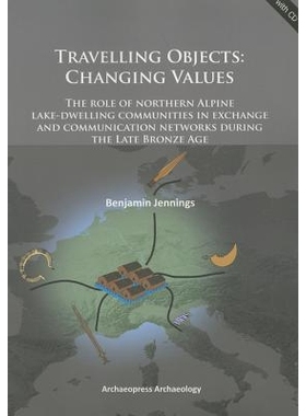 预订 Travelling Objects: Changing Values: The role of northern Alpine lake-dwelling communities in exchange and communic