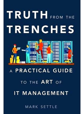 预订 Truth from the Trenches: A Practical Guide to the Art of It Management 沟槽的*：管理艺术实用指南: 9781629561936