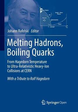 【预订】Melting Hadrons, Boiling Quarks - From Hagedorn Temperature to Ultra-Relativistic Heavy-Ion Collisions at ...
