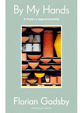 预订 By My Hands: A Potter’s Apprenticeship 用我的双手: 9780241595817