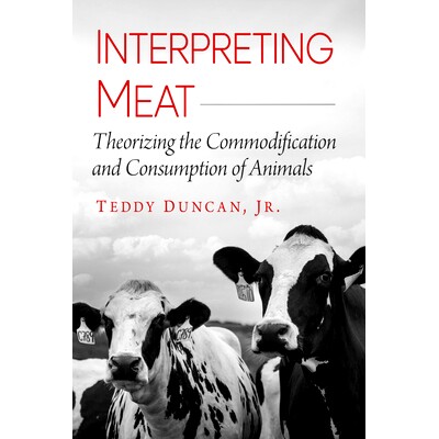 预订 Interpreting Meat: Theorizing the Commodification and Consumption of Animals: 9781476694269