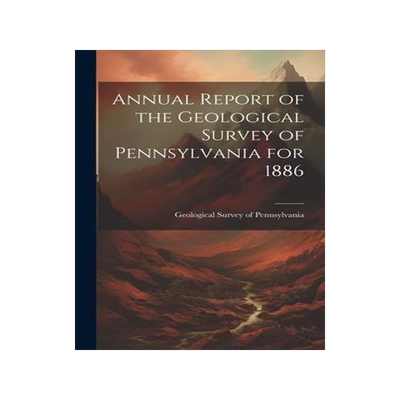 [预订]Annual Report of the Geological Survey of Pennsylvania for 1886 9781020862823