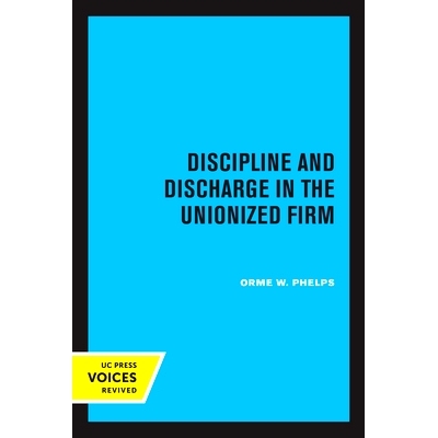 预订 Discipline and Discharge in the Unionized Firm 工会公司的纪律处分和解雇: 9780520345751