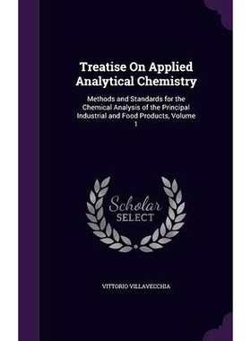 预订 Treatise On Applied Analytical Chemistry: Methods and Standards for the Chemical Analysis of the Principal Industri