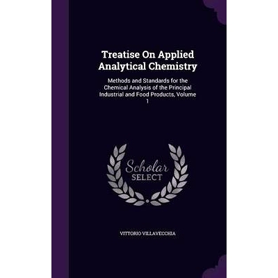预订 Treatise On Applied Analytical Chemistry: Methods and Standards for the Chemical Analysis of the Principal Industri