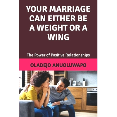 预订 Your Marriage Can Either Be a Weight or a Wing: The Power of Positive Relationships: 9798396501706