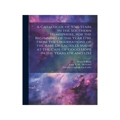 [预订]A Catalogue of 9766 Stars in the Southern Hemisphere, for the Beginning of the Year 1750, From the O 9781022194182