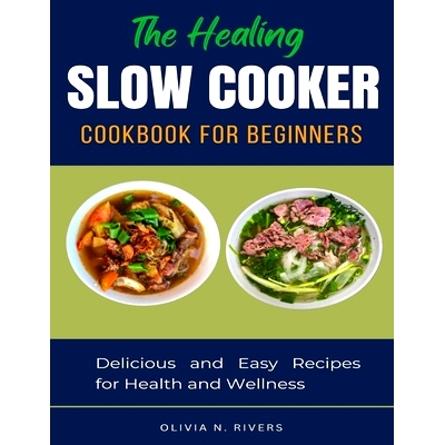 预订 The Healing Slow Cooker Cookbook for Beginners: Delicious and Easy Recipes for Health and Wellness: 9798327135673